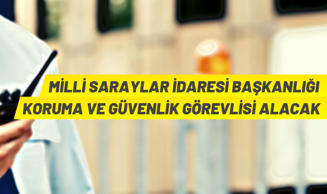 Koruma ve Güvenlik Görevlisi alınacak