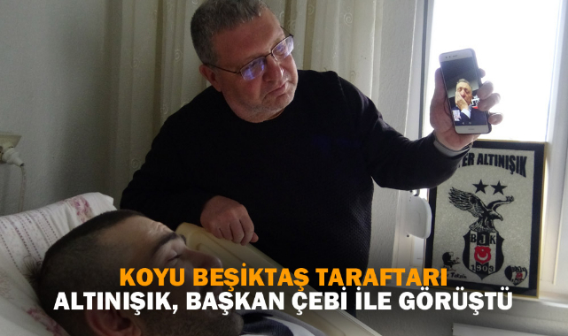 KOYU BEŞİKTAŞ TARAFTARI ALTINIŞIK, BAŞKAN ÇEBİ İLE GÖRÜŞTÜ