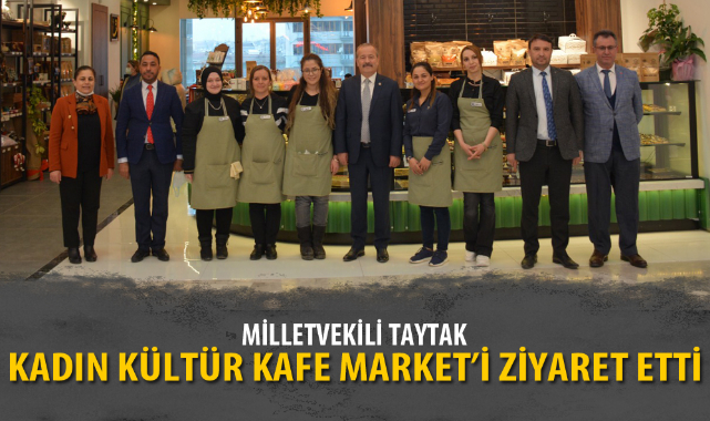 MİLLETVEKİLİ TAYTAK, KADIN KÜLTÜR KAFE MARKET’İ ZİYARET ETTİ