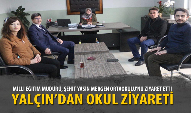 MİLLİ EĞİTİM MÜDÜRÜ, ŞEHİT YASİN MERGEN ORTAOKULU'NU ZİYARET ETTİ