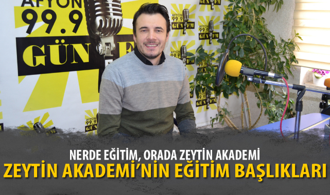 “NERDE EĞİTİM, ORADA ZEYTİN AKADEMİ”