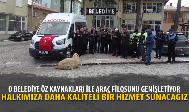 O BELEDİYE ÖZ KAYNAKLARI İLE ARAÇ FİLOSUNU GENİŞLETİYOR