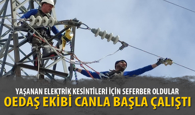 OEDAŞ EKİBİ CANLA BAŞLA ÇALIŞTI