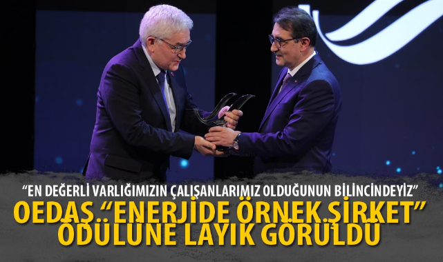 OEDAŞ &quot;ENERJİDE ÖRNEK ŞİRKET&quot; ÖDÜLÜNE LAYIK GÖRÜLDÜ