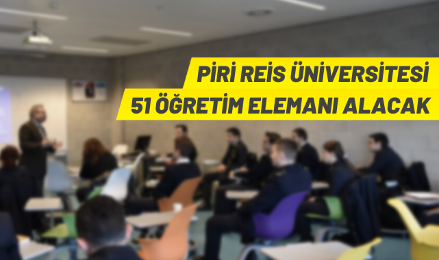 Piri Reis Üniversitesi 51 Öğretim Elemanı alacak