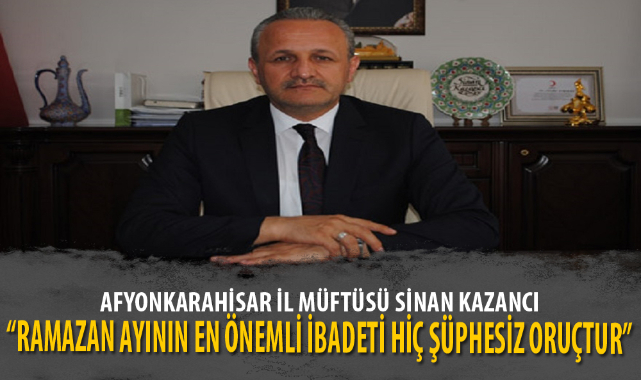 “RAMAZAN AYININ EN ÖNEMLİ İBADETİ HİÇ ŞÜPHESİZ ORUÇTUR”