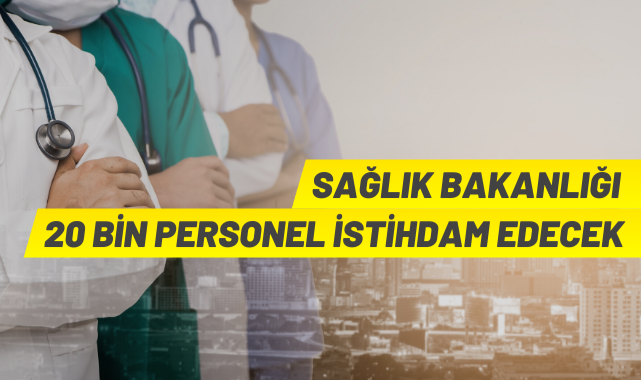 Sağlık Bakanlığı 20 bin personel alacak