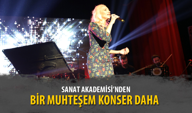 SANAT AKADEMİSİ’NDEN BİR MUHTEŞEM KONSER DAHA 