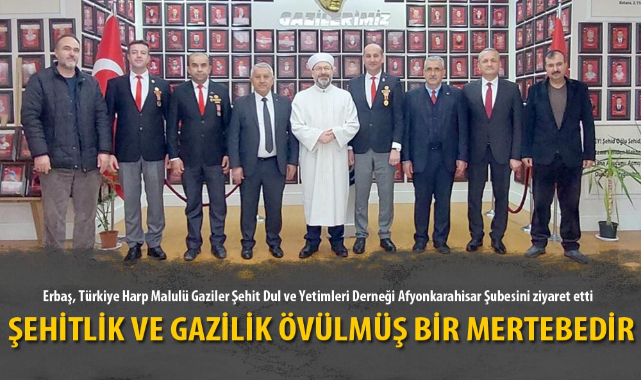 “ŞEHİTLİK VE GAZİLİK ÖVÜLMÜŞ BİR MERTEBEDİR”