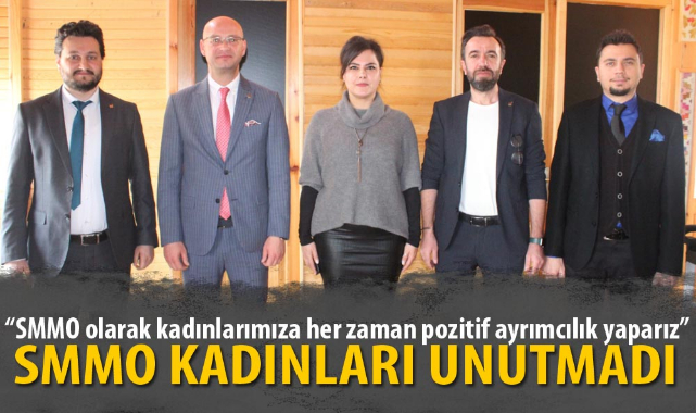 “SMMO olarak kadınlarımıza her zaman pozitif ayrımcılık yaparız”
