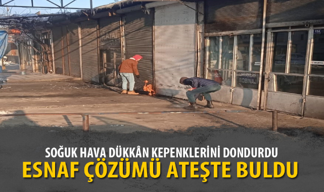 SOĞUK HAVA DÜKKÂN KEPENKLERİNİ DONDURDU, ESNAF ÇÖZÜMÜ ATEŞTE BULDU