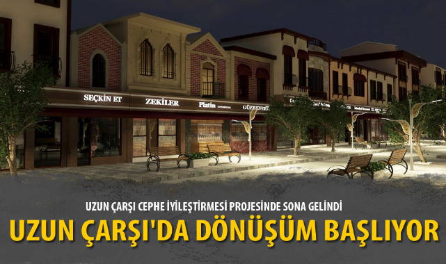 TARİHİ UZUN ÇARŞI'DA DÖNÜŞÜM BAŞLIYOR