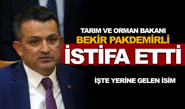 Tarım ve Orman Bakanı Bekir Pakdemirli istifa etti