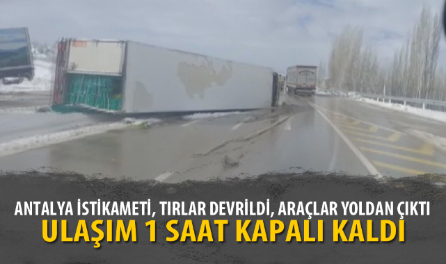 TIRLAR DEVRİLDİ, YOLLAR KAPANDI
