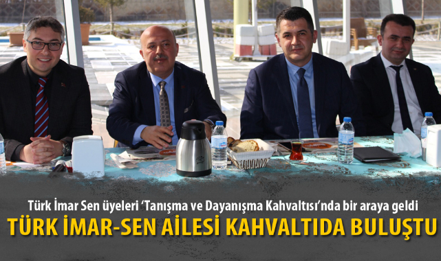TÜRK İMAR-SEN AİLESİ KAHVALTIDA BULUŞTU