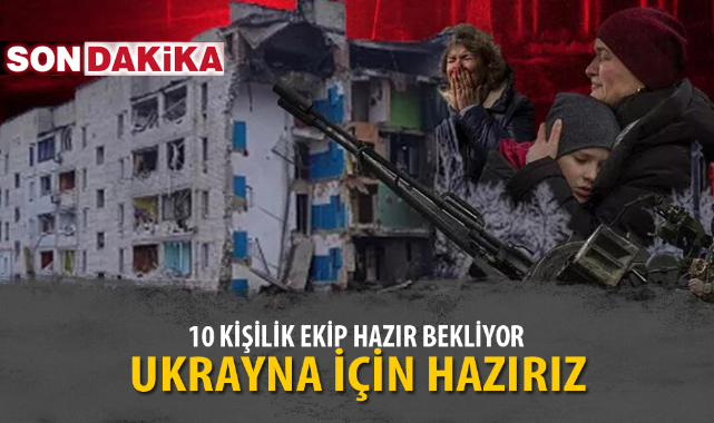 UKRAYNA İÇİN HAZIRIZ