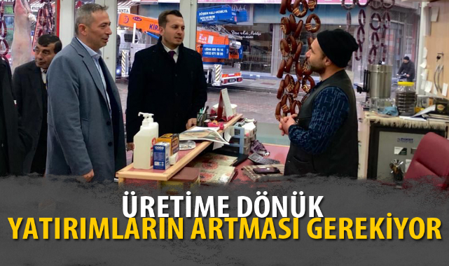 “ÜRETİME DÖNÜK YATIRIMLARIN ARTMASI GEREKİYOR”