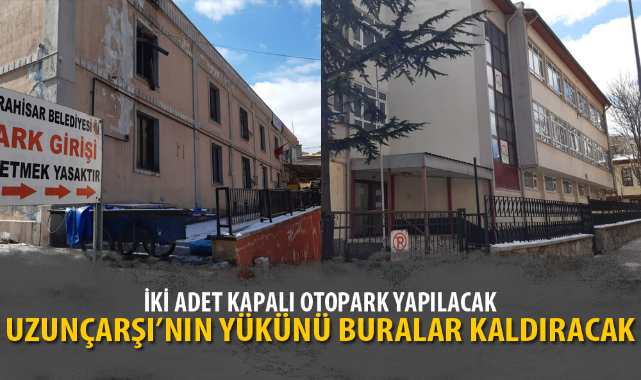 UZUNÇARŞI'NIN YÜKÜNÜ BURALAR KALDIRACAK