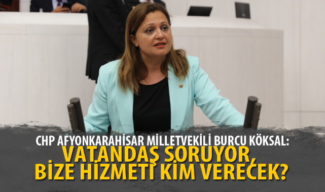 VATANDAŞ SORUYOR, BİZE HİZMETİ KİM VERECEK?