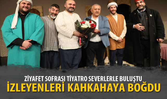 ZİYAFET SOFRASI TİYATRO SEVERLERLE BULUŞTU