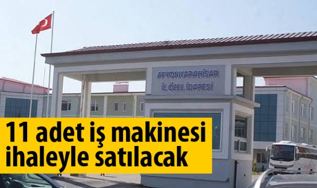 11 adet iş makinesi ihaleyle satılacak