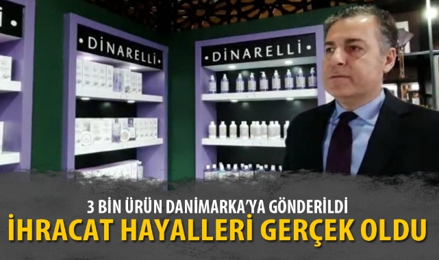 3 BİN ÜRÜN DANİMARKA’YA GÖNDERİLDİ