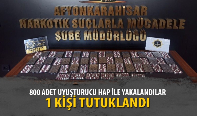 800 ADET UYUŞTURUCU HAP İLE YAKALANDILAR