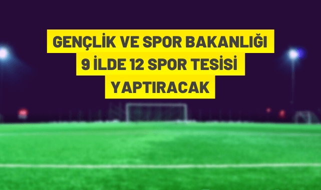 9 ilde 12 spor tesisi yaptırılacak