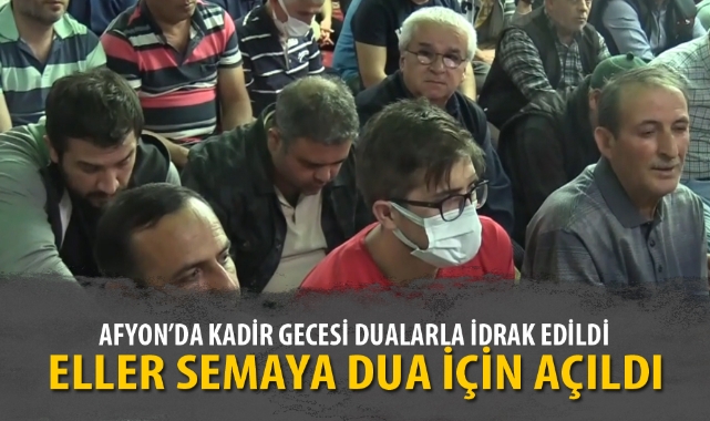 AFYON'DA KADİR GECESİ DUALARLA İDRAK EDİLDİ