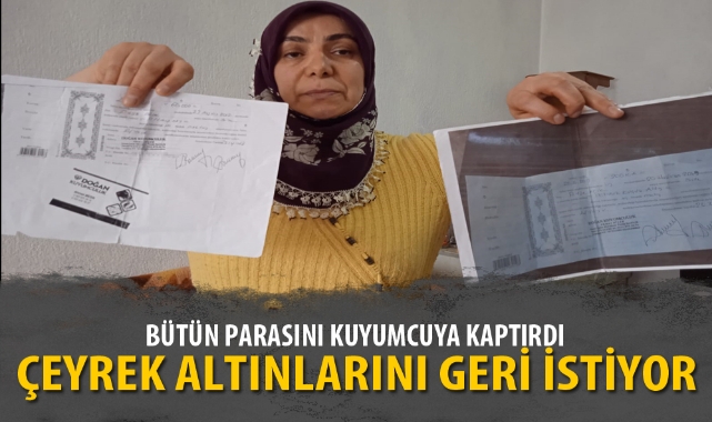 Afyonkarahisar'da 215 çeyrek altının dolandırıldığını iddia eden kadın yardım istiyor