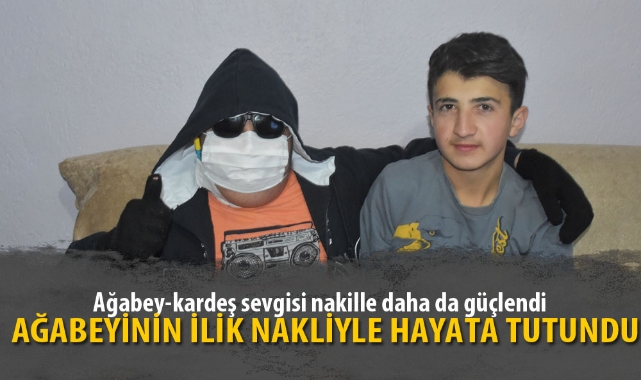AĞABEYİNİN İLİK NAKLİYLE HAYATA TUTUNDU