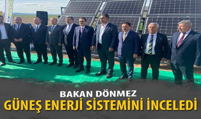 BAKAN DÖNMEZ GÜNEŞ ENERJİ SİSTEMİNİ İNCELEDİ