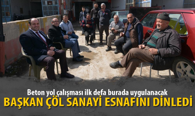 BAŞKAN ÇÖL SANAYİ ESNAFINI DİNLEDİ