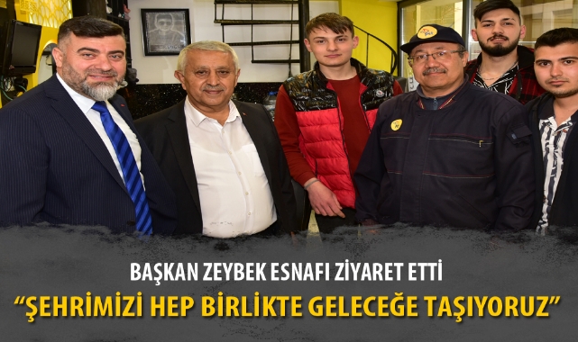 BAŞKAN ZEYBEK ESNAFI ZİYARET ETTİ