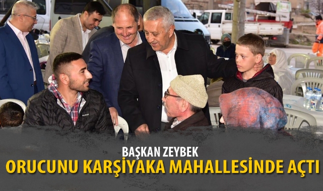 BAŞKAN ZEYBEK ORUCUNU KARŞİYAKA MAHALLESİNDE AÇTI