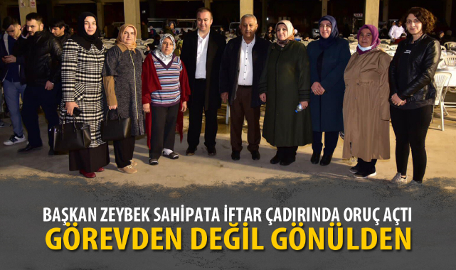 BAŞKAN ZEYBEK SAHİPATA İFTAR ÇADIRINDA ORUÇ AÇTI