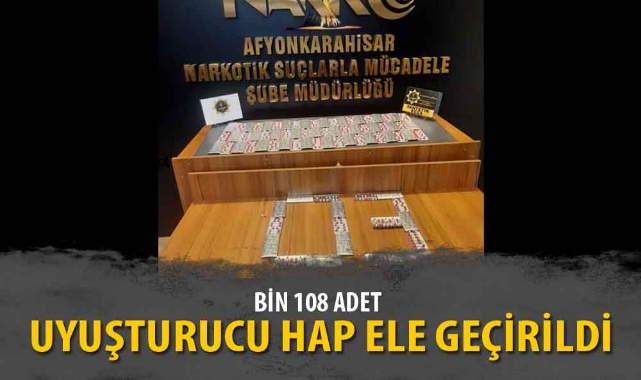 BİN 108 ADET UYUŞTURUCU HAP ELE GEÇİRİLDİ