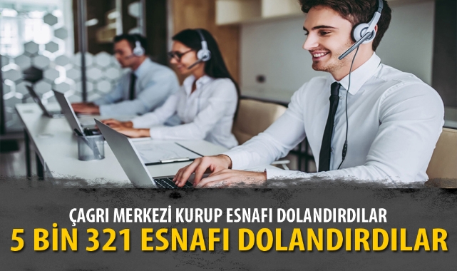 Çağrı merkezi üzerinden esnafları dolandırdılar
