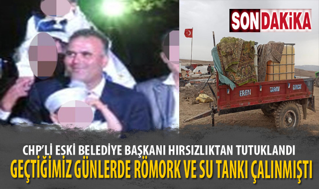 CHP’Lİ ESKİ BELEDİYE BAŞKANI HIRSIZLIKTAN TUTUKLANDI