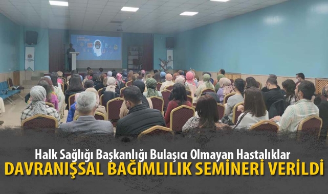 DAVRANIŞSAL BAĞIMLILIK SEMİNERİ VERİLDİ