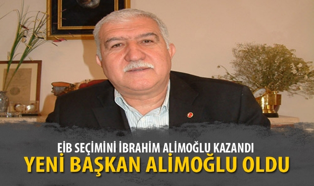 EİB YENİ BAŞKANI İBRAHİM ALİMOĞLU OLDU