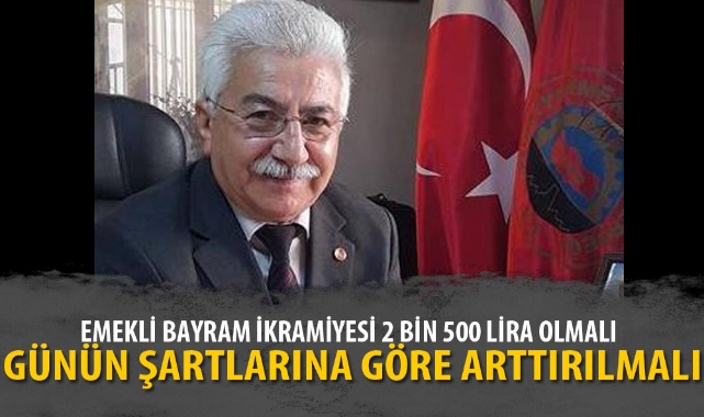 EMEKLİ BAYRAM İKRAMİYESİ 2 BİN 500 LİRA OLMALI