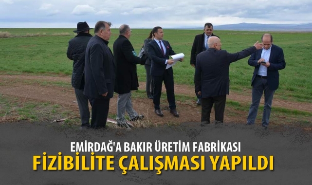 EMİRDAĞ'A BAKIR ÜRETİM FABRİKASI FİZİBİLİTE ÇALIŞMASI YAPILDI