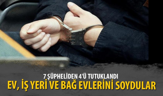 EV, İŞ YERİ VE BAĞ EVLERİNİ SOYDULAR