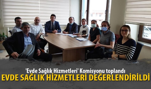 EVDE SAĞLIK HİZMETLERİ DEĞERLENDİRİLDİ