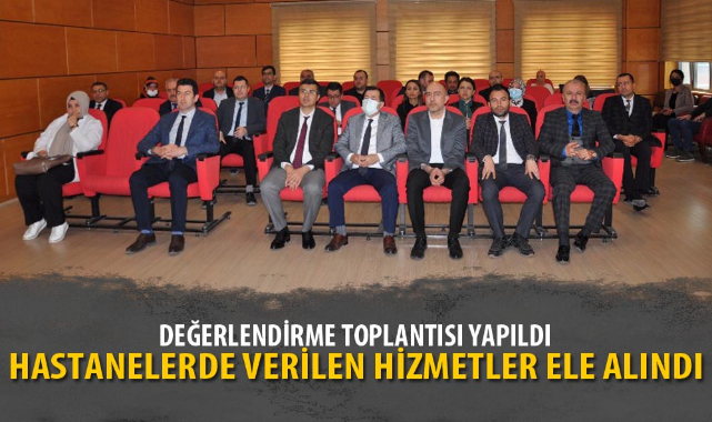 HASTANELERDE VERİLEN HİZMETLER ELE ALINDI