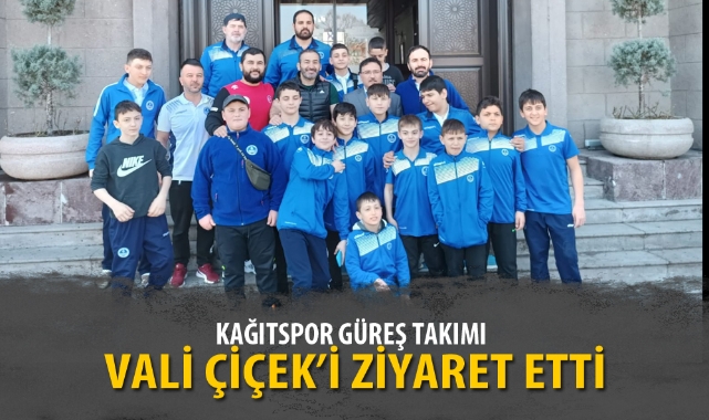 KAĞITSPOR GÜREŞ TAKIMI VALİ ÇİÇEK’İ ZİYARET ETTİ