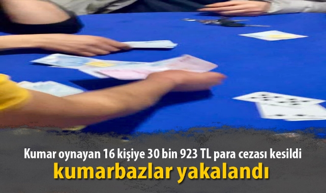 Kumar oynayan 16 kişiye 30 bin 923 TL para cezası kesildi