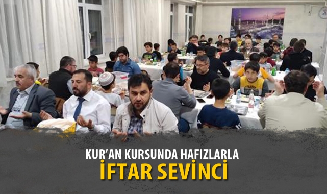 “KUR’AN KURSUNDA HAFIZLARLA İFTAR SEVİNCİ”