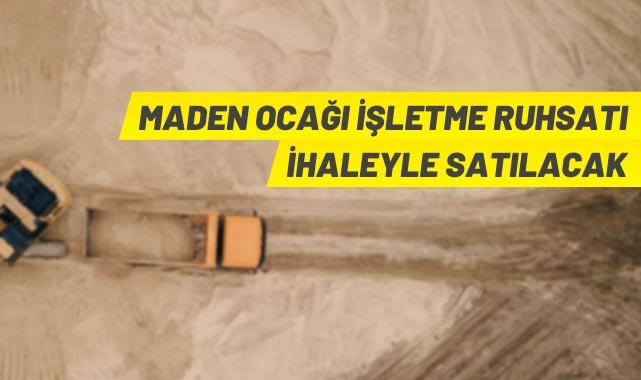 Maden ocağı işletme ruhsatı ihaleyle satılacak